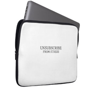 Unsubscribe From Stress Sleek Tech Laptop Sleeve