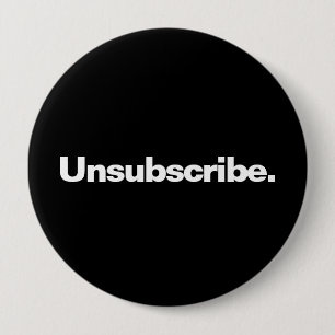 Unsubscribe one word white text minimalism funny 10 cm round badge