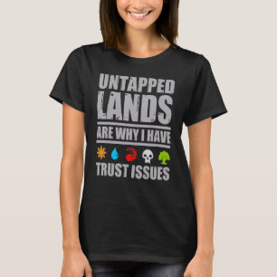 Untapped Lands Are Why I Have Trust Issues Magic G T-Shirt