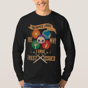 Untapped Lands Are Why I Have Trust Issues Trading T-Shirt