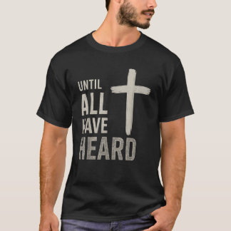 Until All Have Heard T-Shirt
