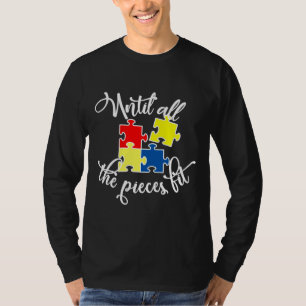 Until All The Pieces Fil Autism Awareness T-Shirt