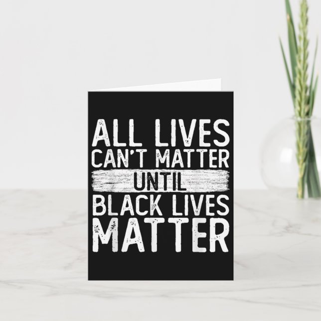 Until Black Lives All Lives Can't Blm Suprt  Card (Front)
