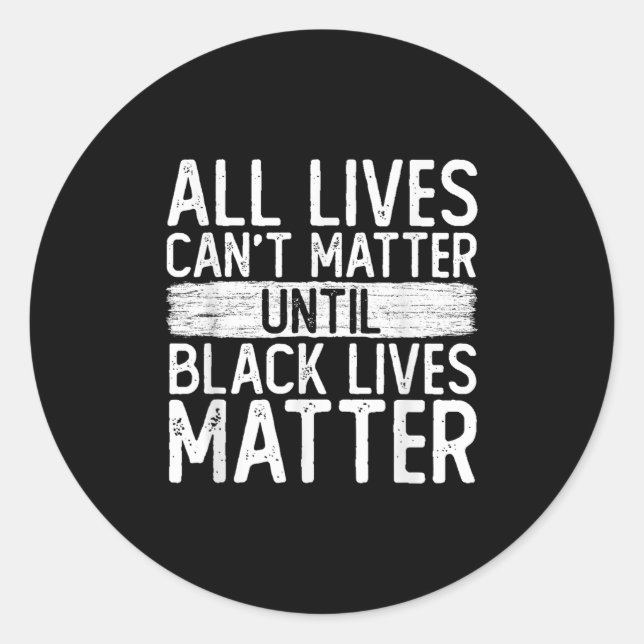 Until Black Lives All Lives Can't Blm Suprt  Classic Round Sticker (Front)