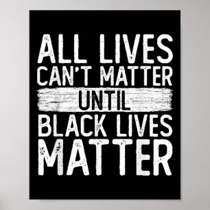 Until Black Lives All Lives Can't Blm Suprt Poster