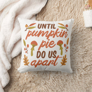 UNTIL PUMPKIN PIE DO US APART THANKSGIVING QUOTES CUSHION