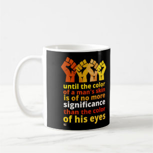 "UNTIL THE COLOR OF A MAN'S SKIN..." COFFEE MUG