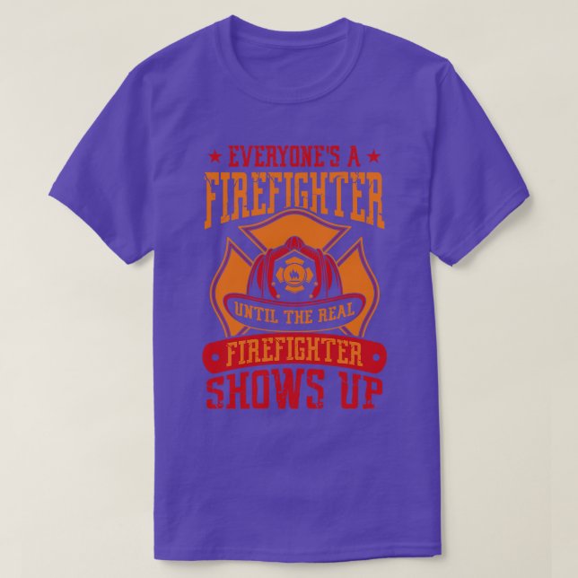 Until the real Firefighter shows up fire rescue gi T-Shirt (Design Front)