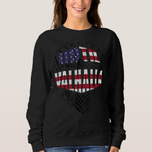 Until Valhalla Viking Us Flag 2 Sweatshirt