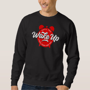 Until You Wake Up I Will Fight For You Freedom Sweatshirt