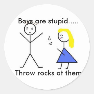 Untitled, Boys are stupid.....Throw rocks at them Classic Round Sticker