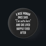 Untitled designA Wise Woman Once Said I’m Outta 3 Cm Round Badge<br><div class="desc">A Wise Woman Once Said I’m Outta Here And She Lived Happily Ever After idea for women,  This funny design is great for your mom,  friend or family or colleague member who loves retiring and enjoying their retirement,  for any retired employee who loves humor.</div>