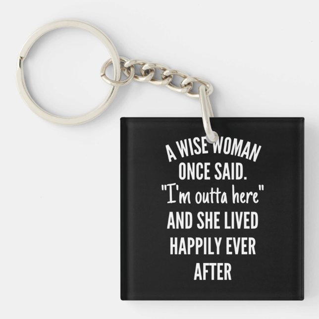 Untitled designA Wise Woman Once Said I’m Outta Key Ring (Front)