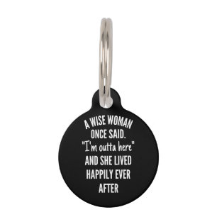 Untitled designA Wise Woman Once Said I’m Outta Pet Tag