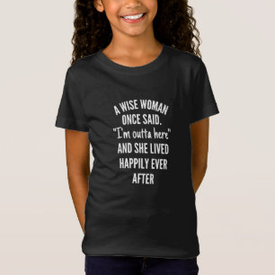 Untitled designA Wise Woman Once Said I’m Outta T-Shirt
