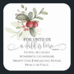 Unto Us A Child is Born Isaiah 9 Christmas Bible Square Sticker<br><div class="desc">Modern Christmas square sticker with inspirational quote scripture depicts a simple floral design with red berries and greenery. It features a portion of Bible Verse Isaiah 9:6,  "For unto us a child is born. He will be called Wonderful Counsellor,  Mighty God,  Everlasting Father,  Prince of Peace."</div>