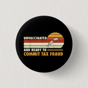 Unvaccinated And Ready To Commit Tax Fraud 3 Cm Round Badge