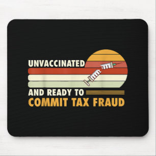 Unvaccinated And Ready To Commit Tax Fraud Mouse Mat