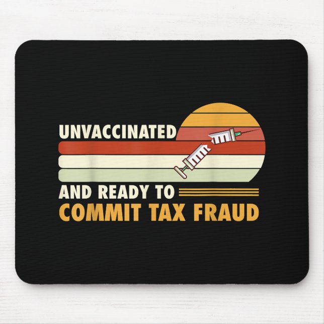 Unvaccinated And Ready To Commit Tax Fraud Mouse Mat (Front)