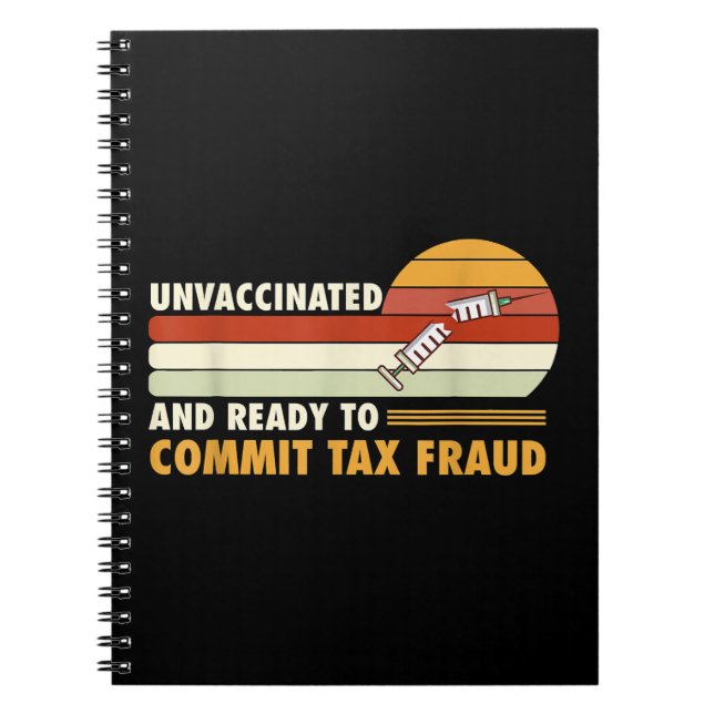 Unvaccinated And Ready To Commit Tax Fraud Notebook (Front)