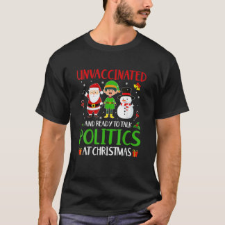 Unvaccinated And Ready To Talk Politics At Christm T-Shirt