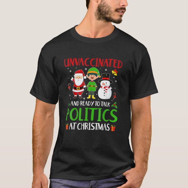 Unvaccinated And Ready To Talk Politics At Christm T-Shirt (Front)