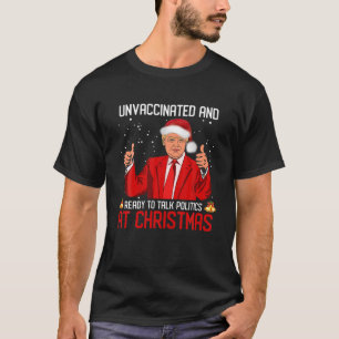 Unvaccinated And Ready To Talk Politics At Christm T-Shirt