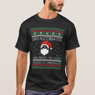 Unvaccinated And Ready To Talk Politics At Christm T-Shirt