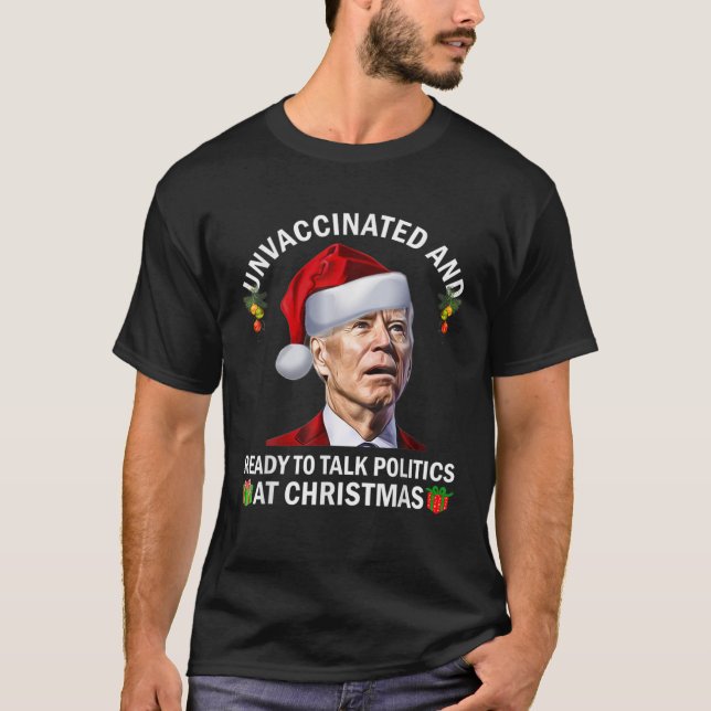 Unvaccinated And Ready To Talk Politics At Christm T-Shirt (Front)