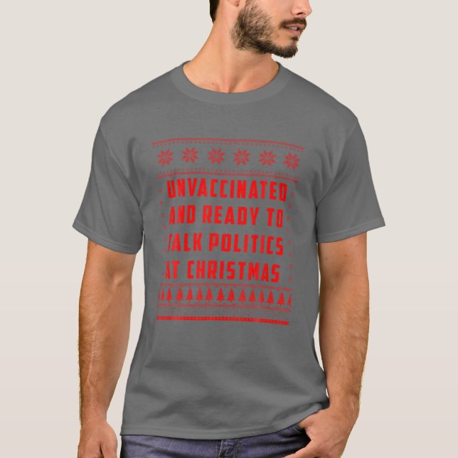 Unvaccinated And Ready To Talk Politics At Christm T-Shirt (Front)