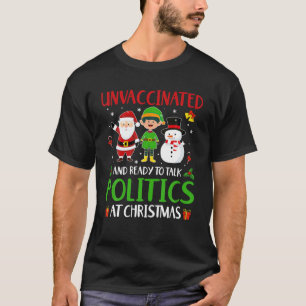 Unvaccinated And Ready To Talk Politics At Christm T-Shirt