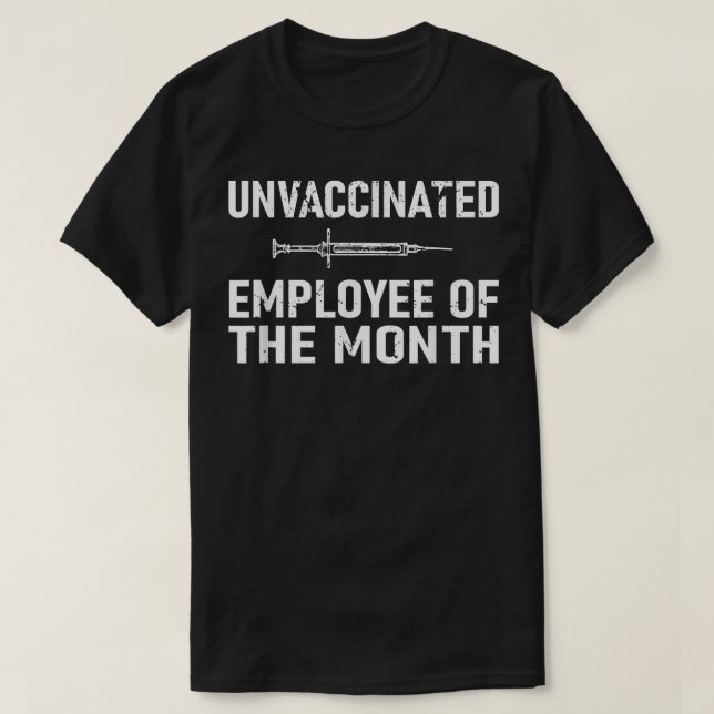 Unvaccinated Employee Of The Month  T-Shirt (Design Front)