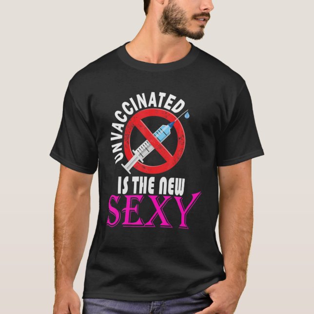 Unvaccinated Is The New Sexy T-Shirt (Front)