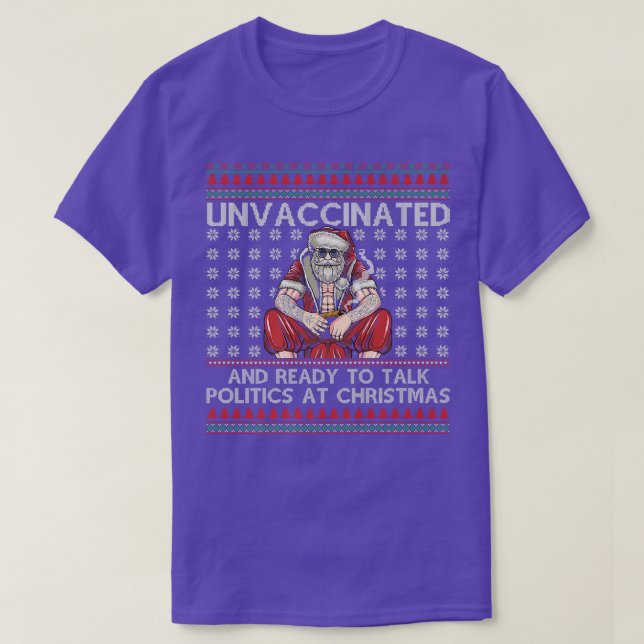 Unvaccinated Ready Talk Politics At Christmas Ugly T-Shirt (Design Front)
