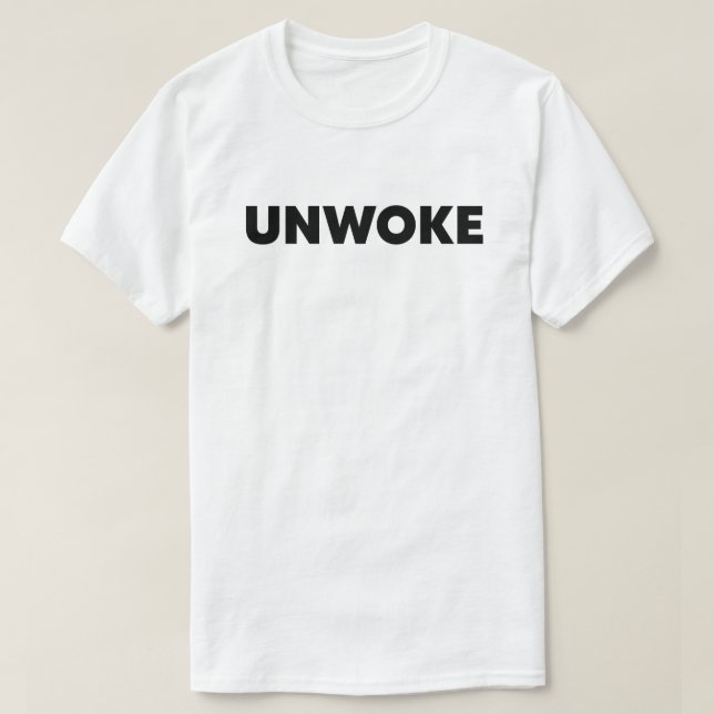 Unwoke | Not Woke  T-Shirt (Design Front)