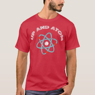 Up and Atom I Funny Science Tee