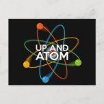 UP AND ATOM Science Joke Postcard<br><div class="desc">A cool,  trendy and fun science inspired gift for all scientists,  science teachers,  science students,  in short,  any science geek in your life (and that includes you)! Designed by Science Geekness© at http://www.zazzle.com/sciencegeekness*</div>