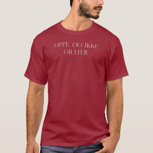 Up and Not Crying - Oppe, og ikke gråter T-Shirt