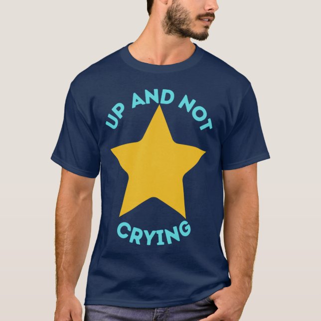 Up and Not Crying T-Shirt (Front)