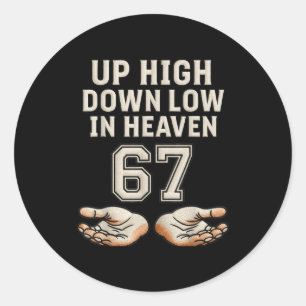 Up High Down Low In Heaven 67 Hands Meme 6 7 Six S Classic Round Sticker