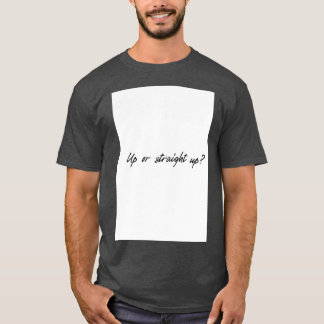 Up or Straight up T-Shirt
