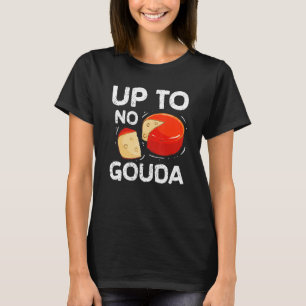 Up To No Gouda Cheesy Cheese T-Shirt