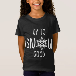 Up To Snow Good Christmas Holiday Punny Winter Fun T-Shirt