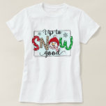 Up To Snow Good Christmas T-Shirt<br><div class="desc">The "Up To Snow Good" Christmas T-Shirt is a fun and colourful way to celebrate the Christmas Holiday. Buy one for yourself, two and share with your significant other or more for the entire family. You can personalise it by adding your name to the back to "create your own". Happy...</div>