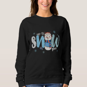Up To Snow Good Cold Winter Snowman Sweatshirt