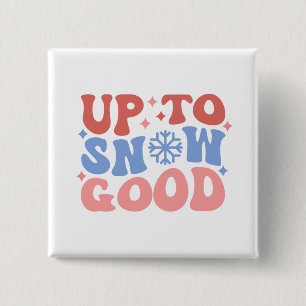 Up to Snow Good - Fun Winter Design 15 Cm Square Badge