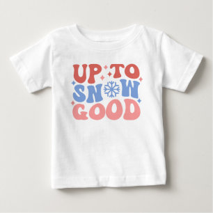 Up to Snow Good - Fun Winter Design Baby T-Shirt