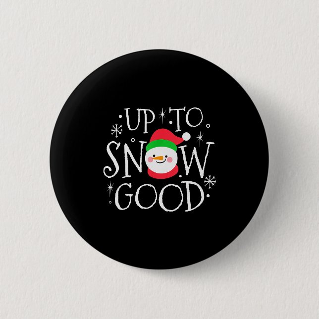 Up To Snow Good Funny Boy Girl Christmas Shirt Gif 6 Cm Round Badge (Front)