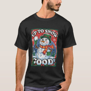 Up to Snow Good Funny Snowman Ugly Christmas Sweat T-Shirt