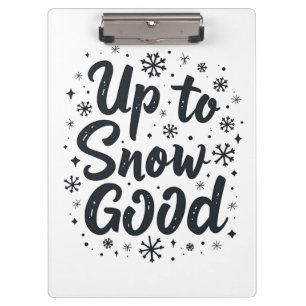 Up to Snow Good Funny Winter Snowflake Christmas Clipboard